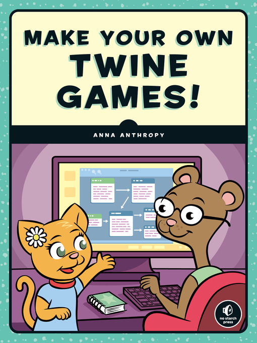 Title details for Make Your Own Twine Games! by Anna Anthropy - Available